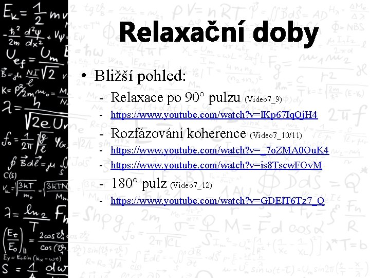 Relaxační doby • Bližší pohled: - Relaxace po 90° pulzu (Video 7_9) - https: