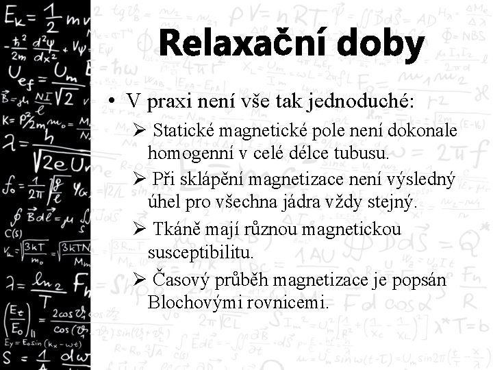 Relaxační doby • V praxi není vše tak jednoduché: Ø Statické magnetické pole není