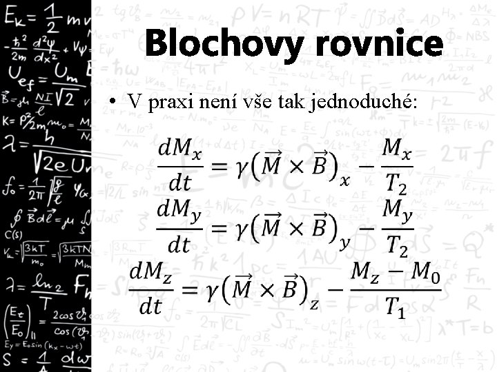 Blochovy rovnice • V praxi není vše tak jednoduché: 