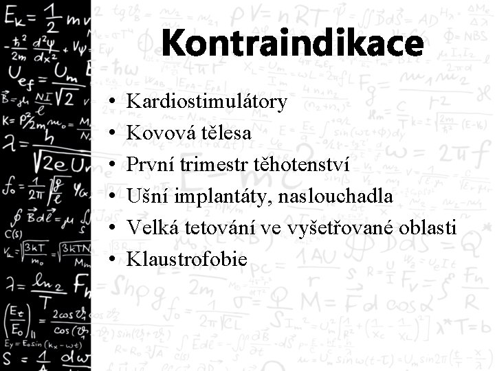Kontraindikace • • • Kardiostimulátory Kovová tělesa První trimestr těhotenství Ušní implantáty, naslouchadla Velká