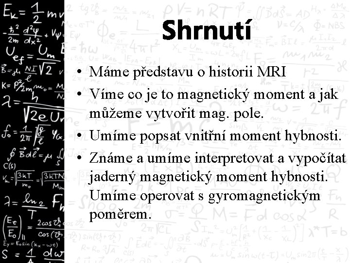 Shrnutí • Máme představu o historii MRI • Víme co je to magnetický moment