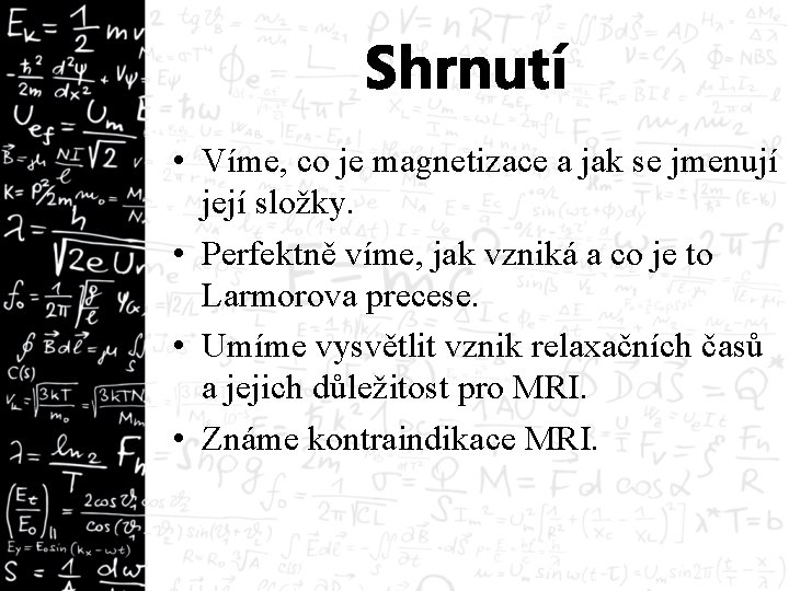 Shrnutí • Víme, co je magnetizace a jak se jmenují její složky. • Perfektně