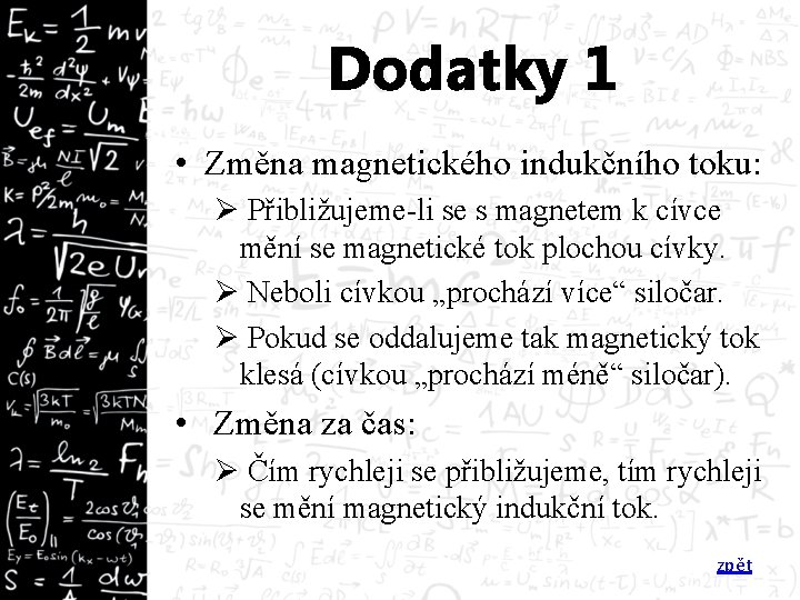 Dodatky 1 • Změna magnetického indukčního toku: Ø Přibližujeme-li se s magnetem k cívce