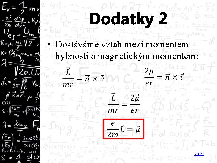 Dodatky 2 • Dostáváme vztah mezi momentem hybnosti a magnetickým momentem: zpět 