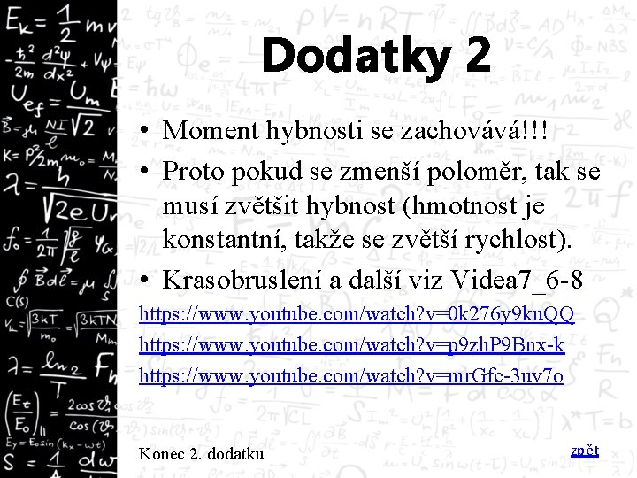 Dodatky 2 • Moment hybnosti se zachovává!!! • Proto pokud se zmenší poloměr, tak