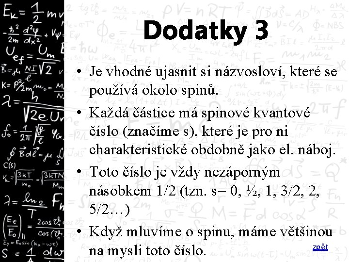 Dodatky 3 • Je vhodné ujasnit si názvosloví, které se používá okolo spinů. •