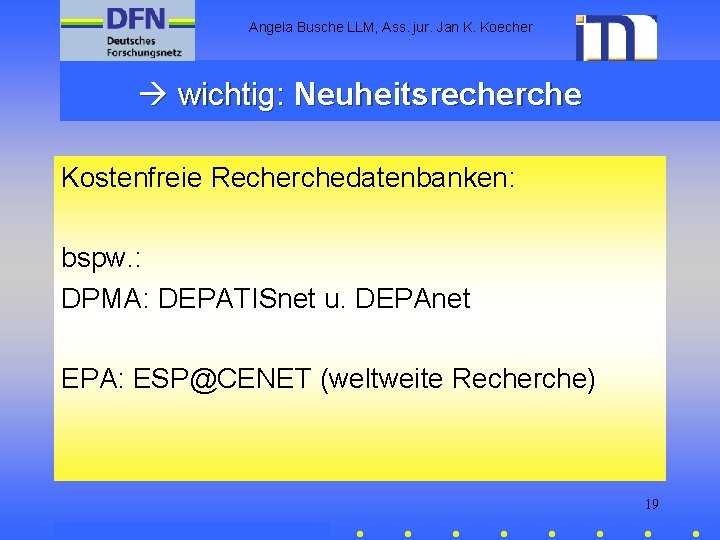 Angela Busche LLM, Ass. jur. Jan K. Koecher wichtig: Neuheitsrecherche Kostenfreie Recherchedatenbanken: bspw. :