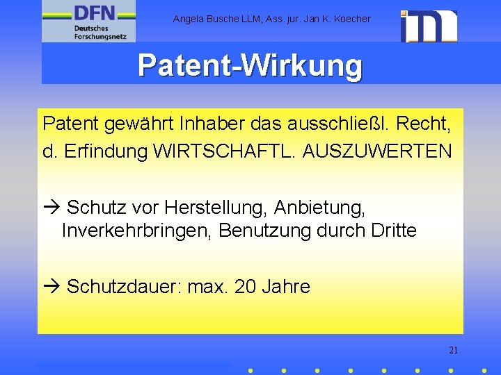 Angela Busche LLM, Ass. jur. Jan K. Koecher Patent-Wirkung Patent gewährt Inhaber das ausschließl.