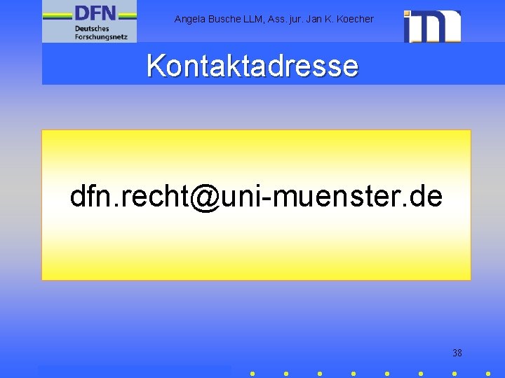 Angela Busche LLM, Ass. jur. Jan K. Koecher Kontaktadresse dfn. recht@uni-muenster. de 38 