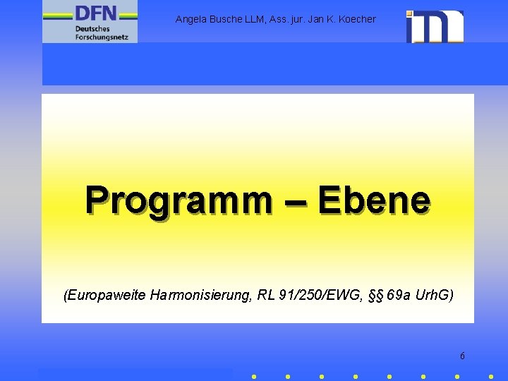 Angela Busche LLM, Ass. jur. Jan K. Koecher Programm – Ebene (Europaweite Harmonisierung, RL
