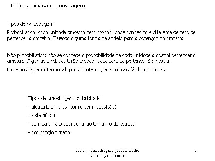 Tópicos iniciais de amostragem Tipos de Amostragem Probabilística: cada unidade amostral tem probabilidade conhecida