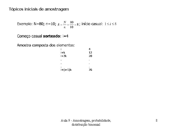 Tópicos iniciais de amostragem Aula 9 - Amostragem, probabilidade, distribuição binomial 8 
