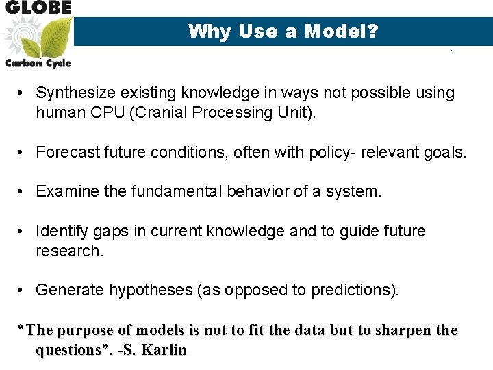 Why Use a Model? • Synthesize existing knowledge in ways not possible using human