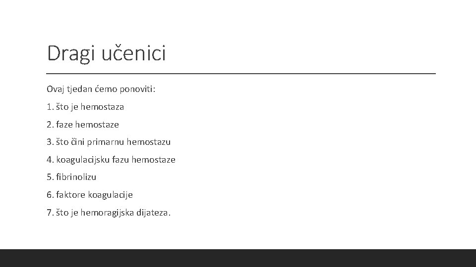 Dragi učenici Ovaj tjedan ćemo ponoviti: 1. što je hemostaza 2. faze hemostaze 3.