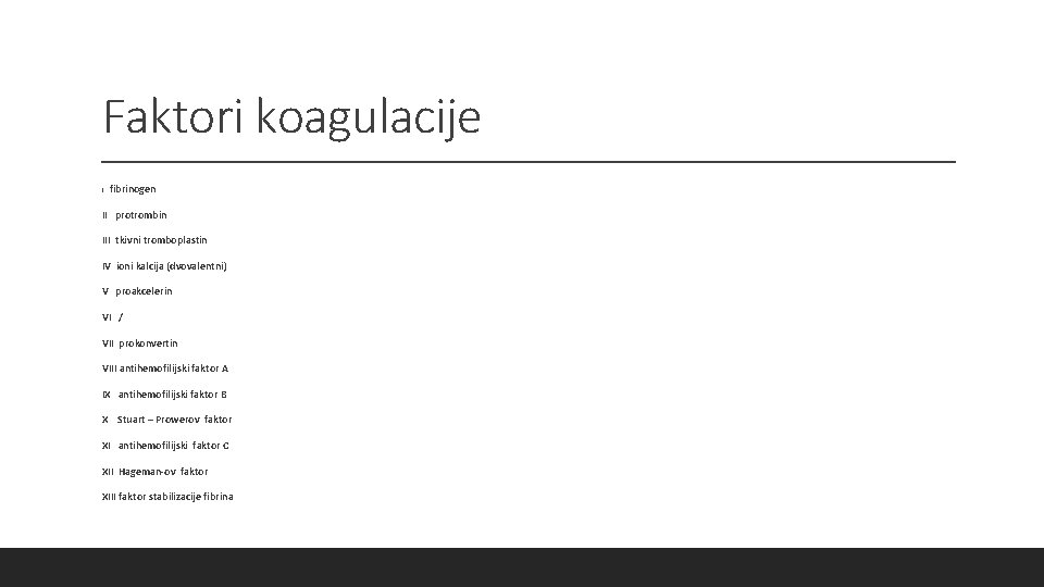 Faktori koagulacije I fibrinogen II protrombin III tkivni tromboplastin IV ioni kalcija (dvovalentni) V