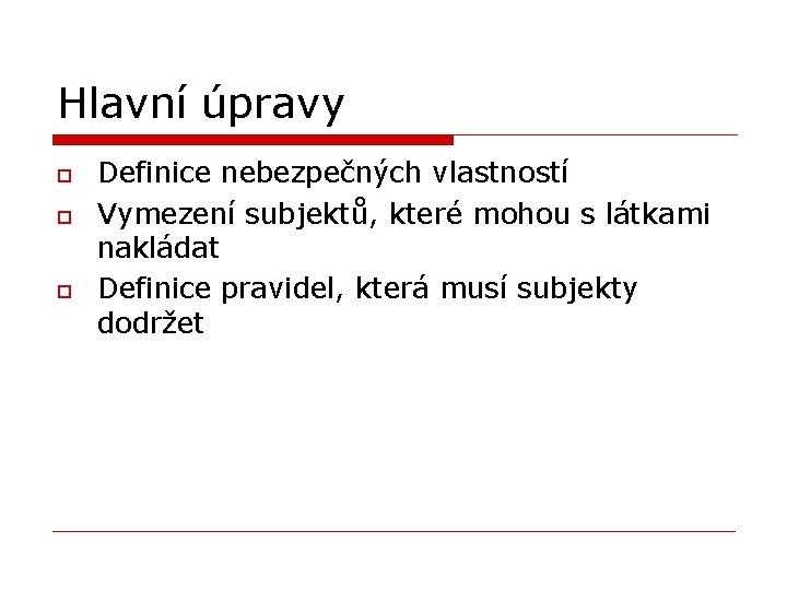 Hlavní úpravy o o o Definice nebezpečných vlastností Vymezení subjektů, které mohou s látkami