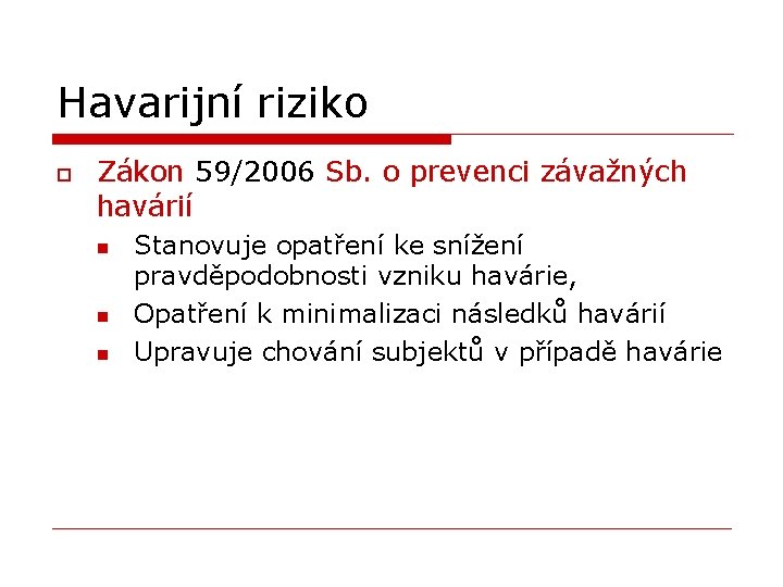 Havarijní riziko o Zákon 59/2006 Sb. o prevenci závažných havárií n n n Stanovuje