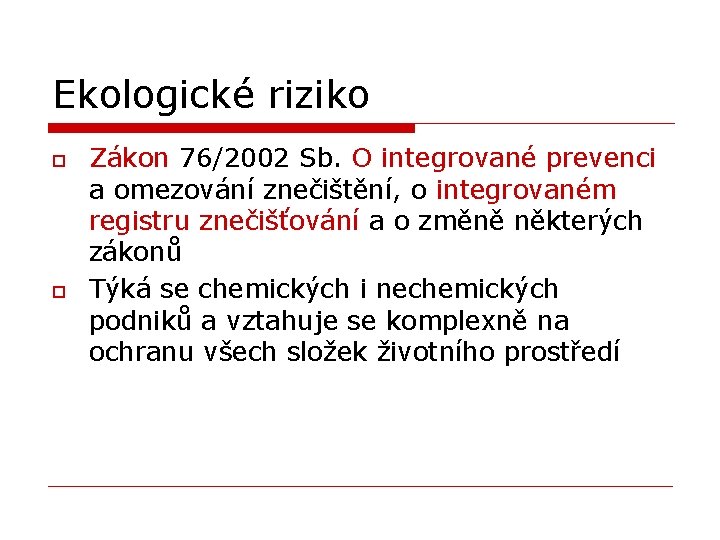 Ekologické riziko o o Zákon 76/2002 Sb. O integrované prevenci a omezování znečištění, o