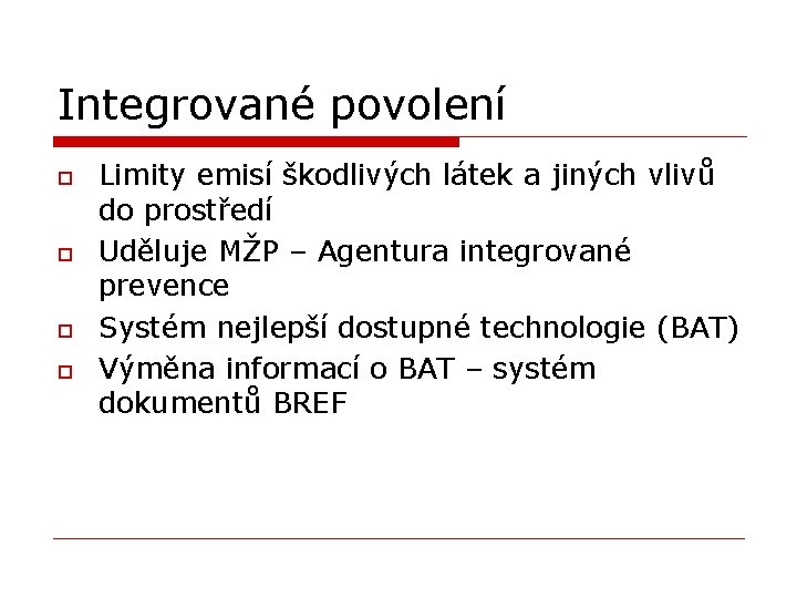 Integrované povolení o o Limity emisí škodlivých látek a jiných vlivů do prostředí Uděluje