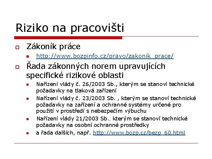 Riziko na pracovišti o Zákoník práce n o http: //www. bozpinfo. cz/pravo/zakonik_prace/ Řada zákonných