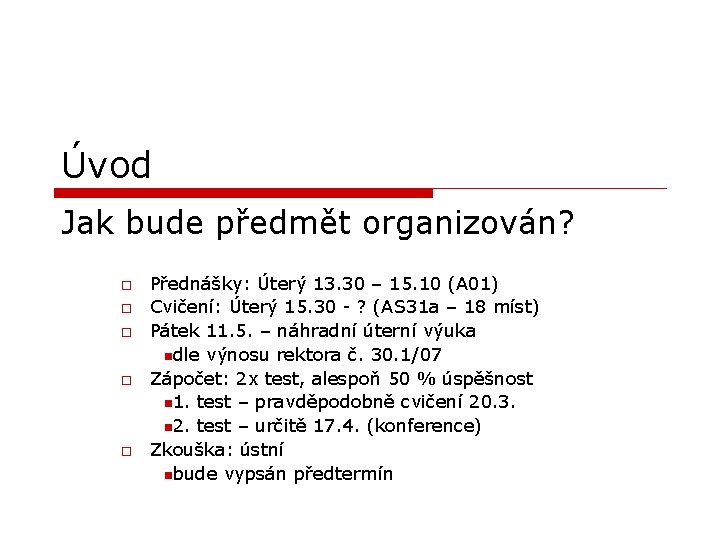 Úvod Jak bude předmět organizován? o o o Přednášky: Úterý 13. 30 – 15.