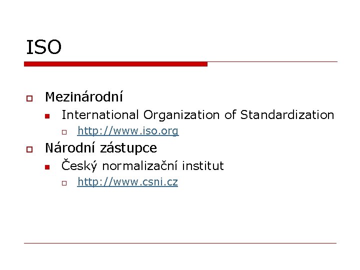 ISO o Mezinárodní n International Organization of Standardization o o http: //www. iso. org