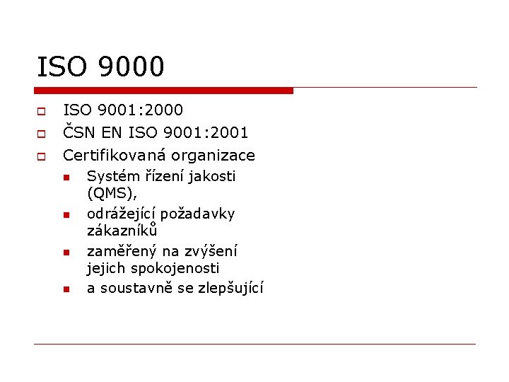 ISO 9000 o o o ISO 9001: 2000 ČSN EN ISO 9001: 2001 Certifikovaná