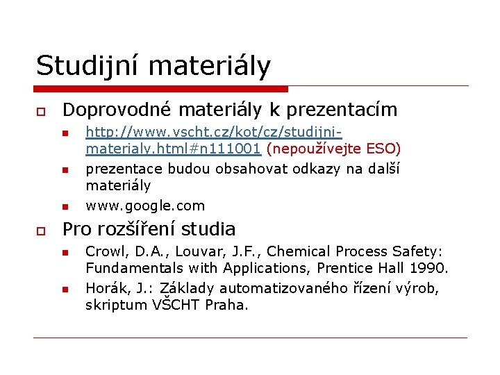 Studijní materiály o Doprovodné materiály k prezentacím n n n o http: //www. vscht.