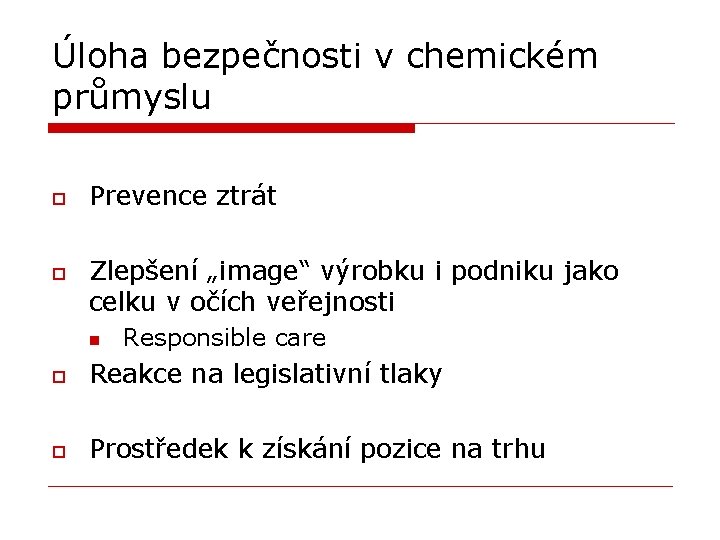 Úloha bezpečnosti v chemickém průmyslu o o Prevence ztrát Zlepšení „image“ výrobku i podniku