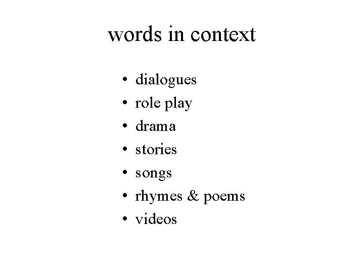 words in context • • dialogues role play drama stories songs rhymes & poems