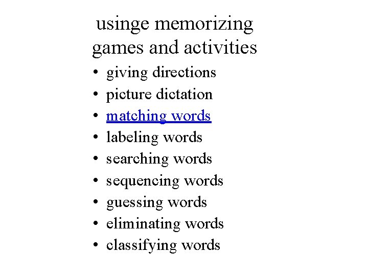 usinge memorizing games and activities • • • giving directions picture dictation matching words