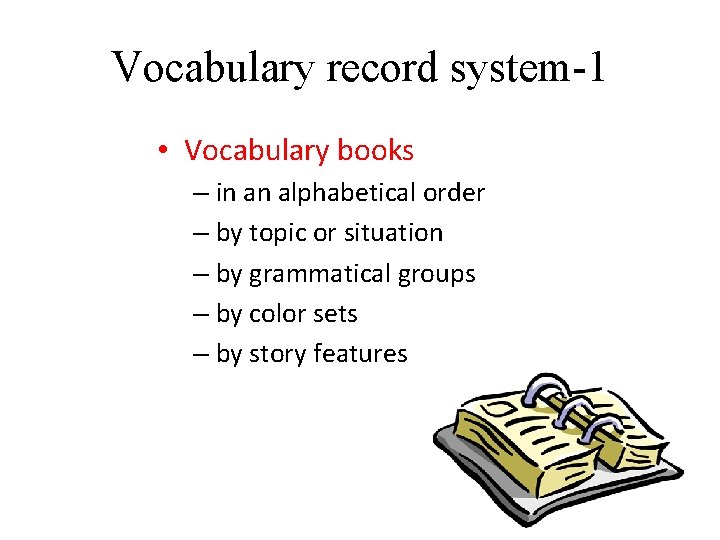 Vocabulary record system-1 • Vocabulary books – in an alphabetical order – by topic