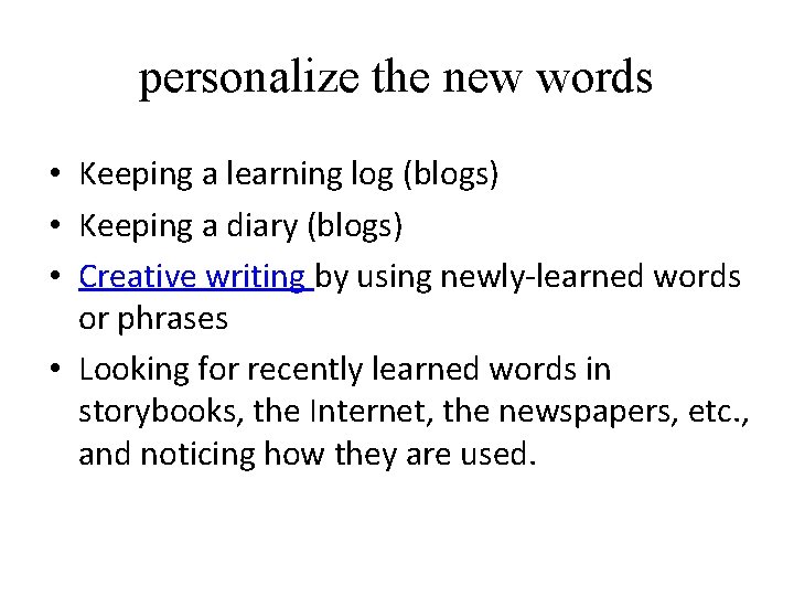 personalize the new words • Keeping a learning log (blogs) • Keeping a diary