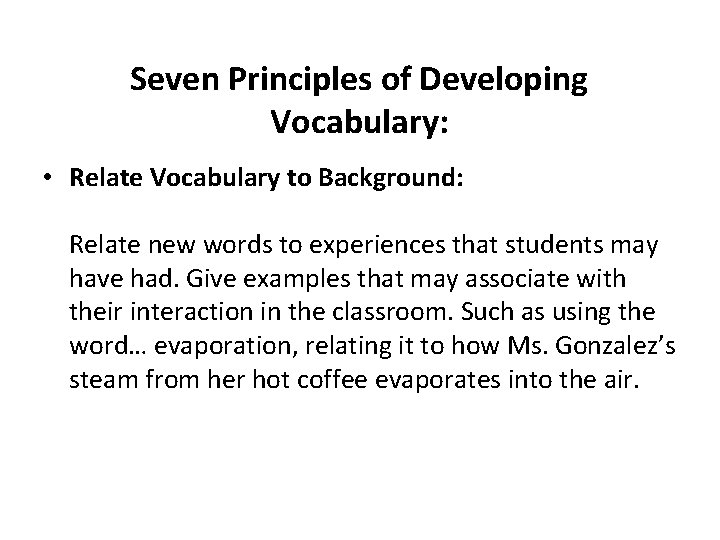 Seven Principles of Developing Vocabulary: • Relate Vocabulary to Background: Relate new words to