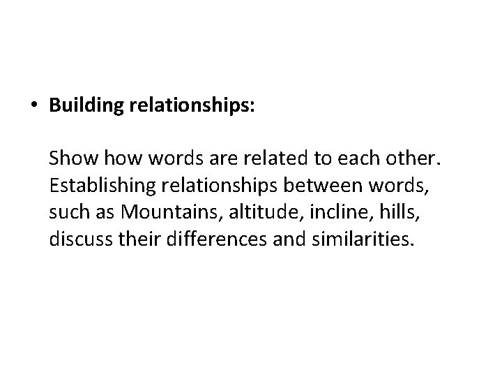  • Building relationships: Show words are related to each other. Establishing relationships between