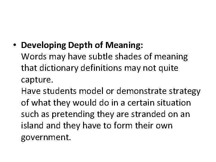  • Developing Depth of Meaning: Words may have subtle shades of meaning that