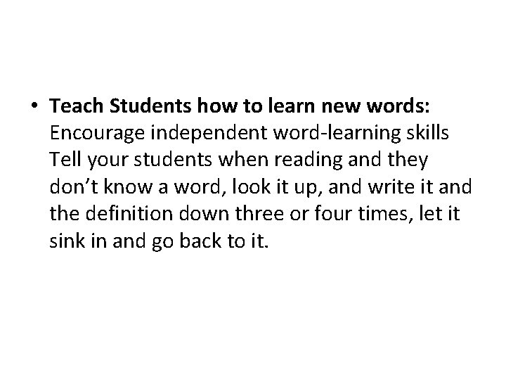  • Teach Students how to learn new words: Encourage independent word-learning skills Tell
