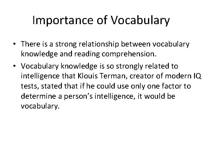 Importance of Vocabulary • There is a strong relationship between vocabulary knowledge and reading