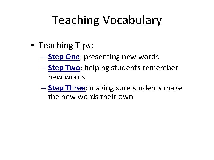 Teaching Vocabulary • Teaching Tips: – Step One: presenting new words – Step Two: