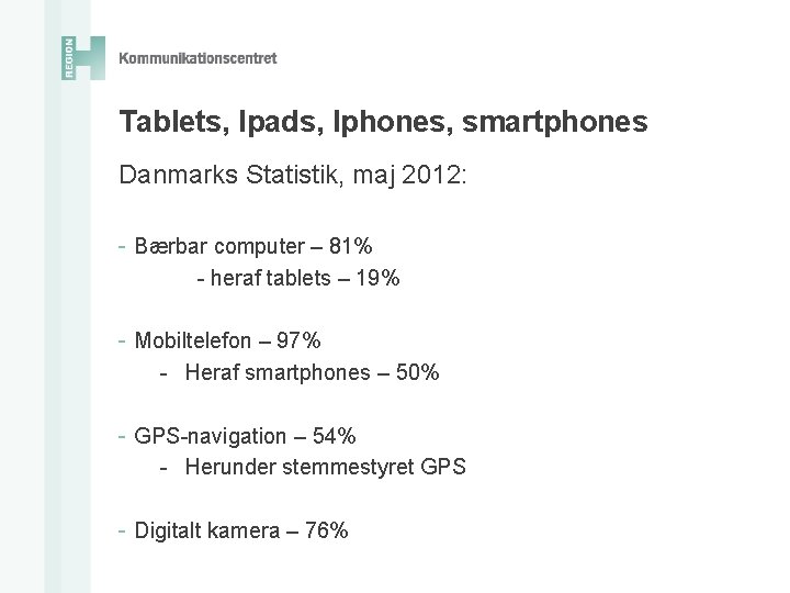 Tablets, Ipads, Iphones, smartphones Danmarks Statistik, maj 2012: - Bærbar computer – 81% -