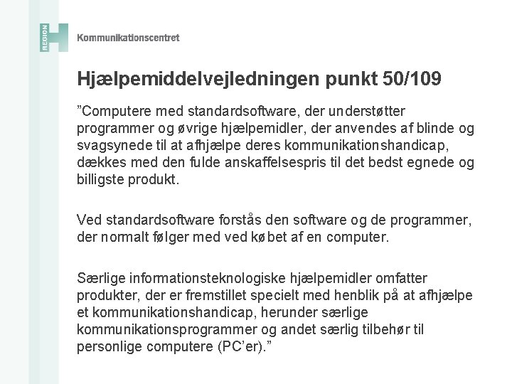 Hjælpemiddelvejledningen punkt 50/109 ”Computere med standardsoftware, der understøtter programmer og øvrige hjælpemidler, der anvendes