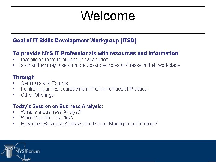 Welcome Goal of IT Skills Development Workgroup (ITSD) To provide NYS IT Professionals with