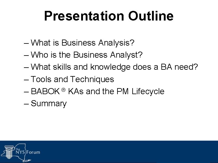 Presentation Outline – What is Business Analysis? – Who is the Business Analyst? –