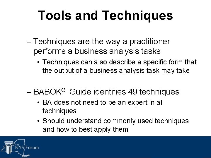 Tools and Techniques – Techniques are the way a practitioner performs a business analysis