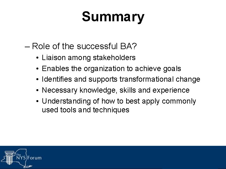 Summary – Role of the successful BA? • • • Liaison among stakeholders Enables