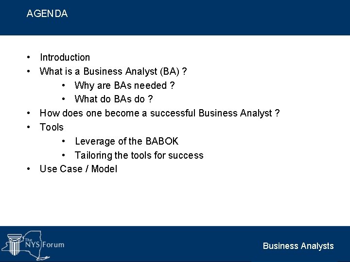 AGENDA • Introduction • What is a Business Analyst (BA) ? • Why are