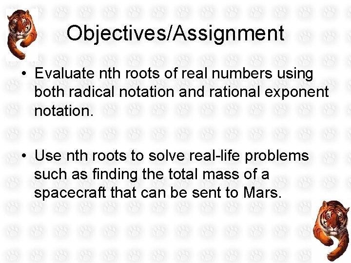 Objectives/Assignment • Evaluate nth roots of real numbers using both radical notation and rational