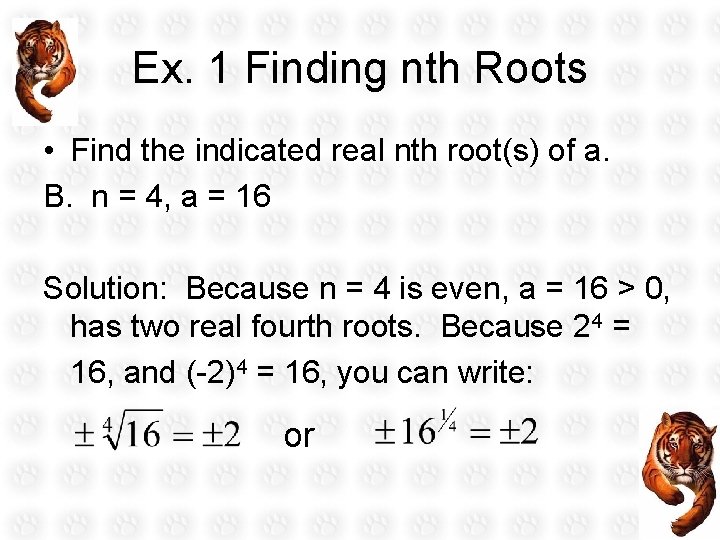 Ex. 1 Finding nth Roots • Find the indicated real nth root(s) of a.