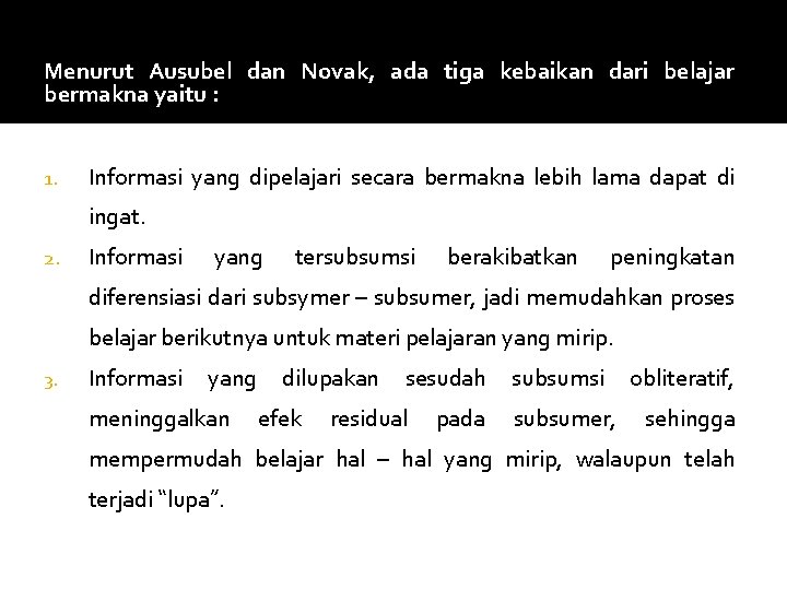 Menurut Ausubel dan Novak, ada tiga kebaikan dari belajar bermakna yaitu : 1. Informasi