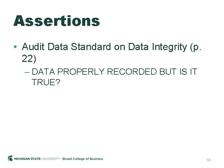 Assertions • Audit Data Standard on Data Integrity (p. 22) – DATA PROPERLY RECORDED